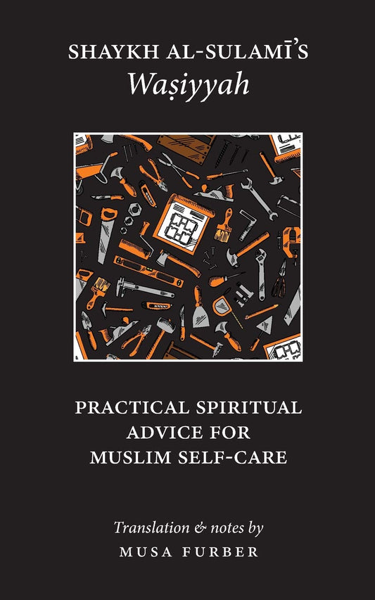 Book cover of Shaykh Al-Sulami's Wasiyyah: Practical Spiritual Advice for Muslim Self-Care by Abu Abd al-Rahman al-Sulami, Musa Furber