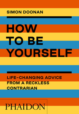 Book cover of How To Be Yourself: Life-Changing Advice From A Reckless Contrarian by Simon Doonan