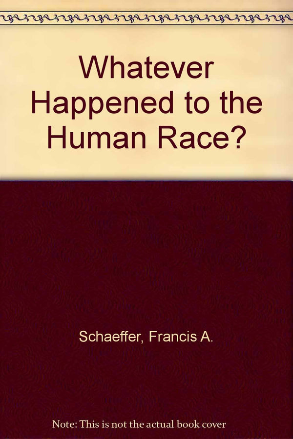 Book cover of Whatever Happened To The Human Race? by Francis A Schaeffer