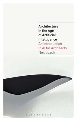 Book cover of Architecture In The Age Of Artificial Intelligence: An Introduction To Ai For Architects by Neil Leach