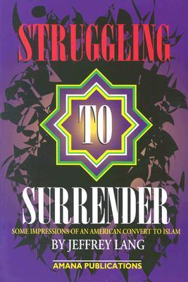 Book cover of Struggling To Surrender: Some Impressions Of An American Convert To Islam by Jeffrey Lang
