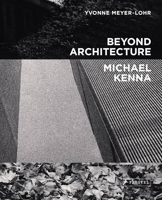Book cover of Beyond Architecture by Michael Kenna (Photographer), Yvonne Meyer-Lohr
