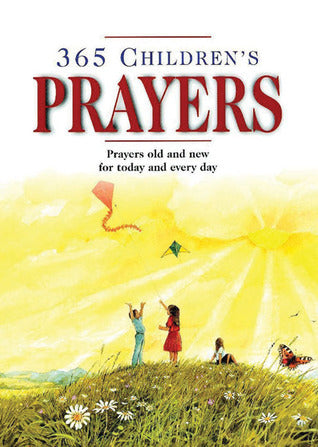 Book cover of 365 Children's Prayers: Prayers Old and New For Today And Every Day by Anonymous