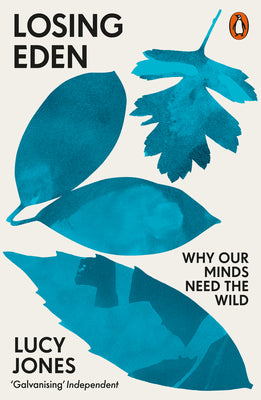 Book cover of Losing Eden: Why Our Minds Need The Wild by Lucy   Jones