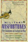 Book cover of Military Misfortunes: The Anatomy of Failure in War by Eliot A. Cohen, John Gooch