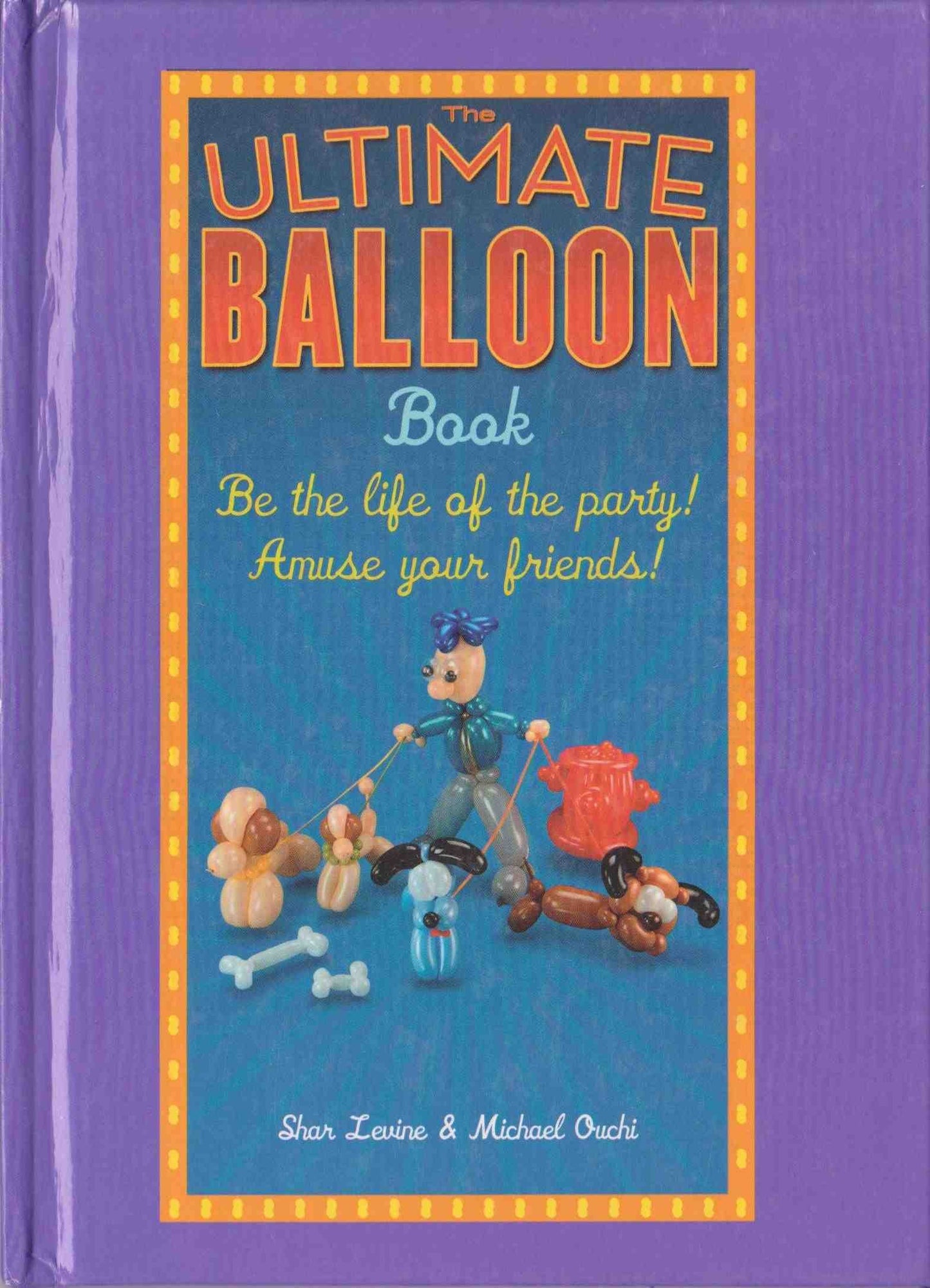 Book cover of The Ultimate Balloon Book by Shar Levine, Michael Ouchi