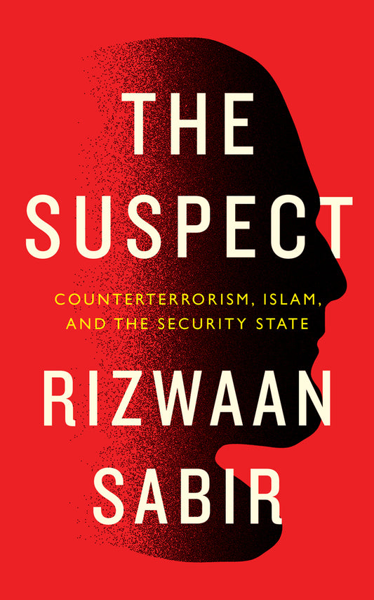 Book cover of The Suspect: Counterterrorism, Islam, And The Security State by Sabir Rizwaan