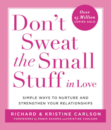 Book cover of Don't Sweat The Small Stuff In Love: Simple Ways To Nurture And Strengthen Your Relationships by Richard Carlson, Kristine Carlson