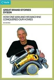 Book cover of Great Brand Stories: Dyson: How One Man And His Machine Conquered Our Homes by Iain Carruthers