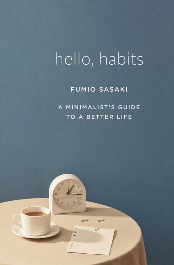 Book cover of Hello, Habits: A Minimalist's Guide To A Better Life by Fumio Sasaki