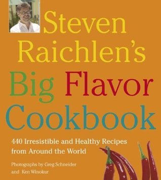 Book cover of Steven Raichlen's Big Flavor Cookbook: 440 Irresistible and Healthy Recipes From Around the World by Steven Raichlen, Greg Schneide (Photographer), Ken Winokur (Photographer)