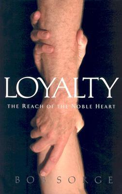 Book cover of Loyalty: The Reach Of The Noble Heart by Bob Sorge