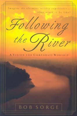 Book cover of Following The River: A Vision For Corporate Worship by Bob Sorge
