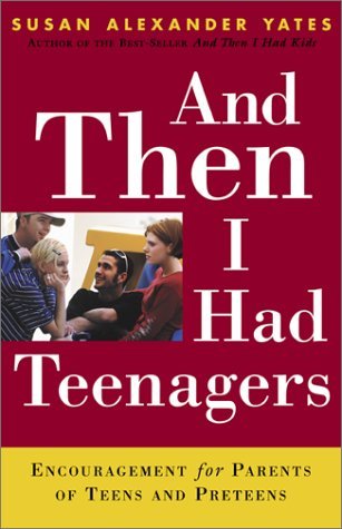 Book cover of And Then I Had Teenagers: Encouragement for Parents of Teens and Preteens by Susan Alexander Yates