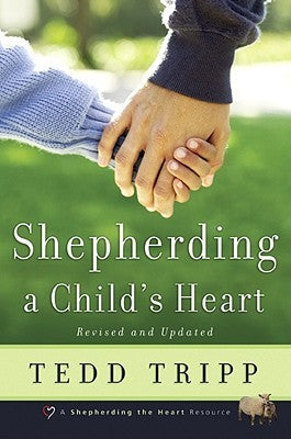 Book cover of Shepherding a Child's Heart by Tedd Tripp