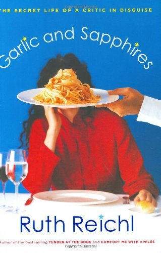 Book cover of Garlic And Sapphires: The Secret Life Of A Critic In Disguise by Ruth Reichl