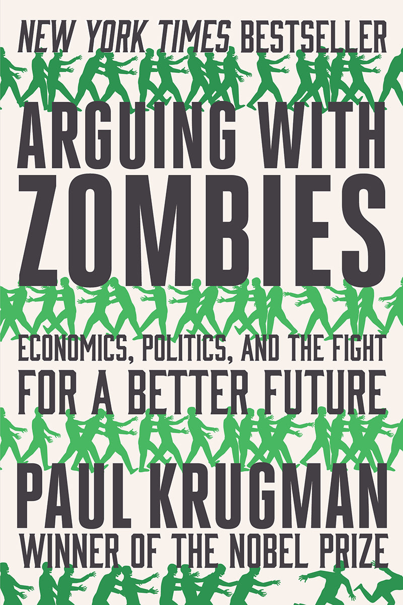 Book cover of Arguing With Zombies: Economics, Politics, and the Fight for a Better Future by Paul Krugman