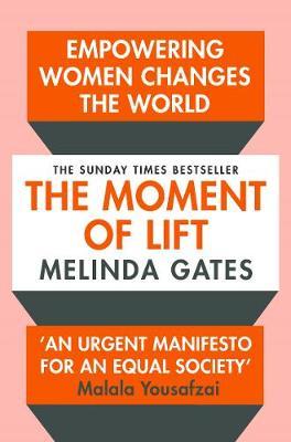 Book cover of The Moment Of Lift: How Empowering Women Changes The World by Melinda French Gates