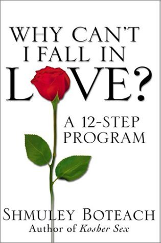 Book cover of Why Can't I Fall In Love? A 12-Step Program by Shmuley Boteach
