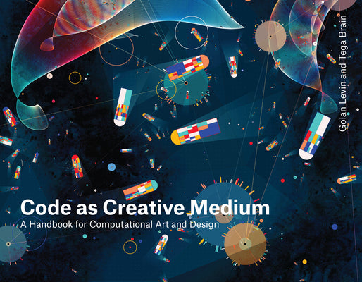 Book cover of Code As Creative Medium: A Handbook For Computational Art And Design by Golan Levin, Tega Brain