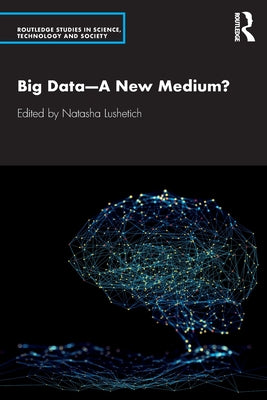 Book cover of Big Data—A New Medium? by Natasha Lushetich (Ed.)