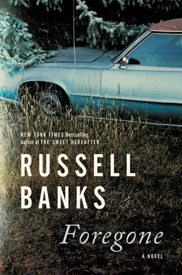 Book cover of Foregone by Russell Banks
