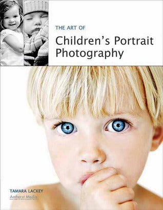 Book cover of The Art Of Children's Portrait Photography by Tamara Lackey