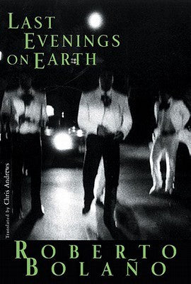Book cover of Last Evenings on Earth by Roberto Bolaño, Chris    Andrews (Trans.)
