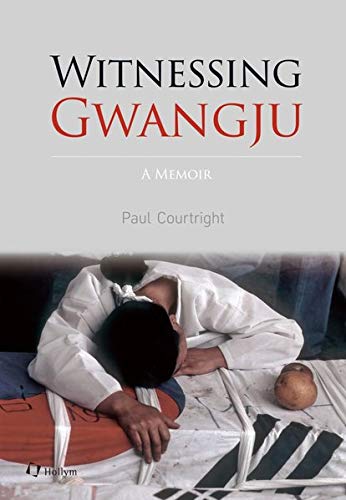 Book cover of Witnessing Gwangju: A Memoir by Paul Courtright