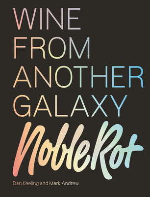 Book cover of Noble Rot: Wine From Another Galaxy by Dan Keeling, Mark Andrew