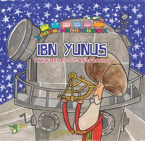 Book cover of Ibn Yunus: The Father of Astronomy by Ahmed Imam