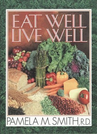 Book cover of Eat Well Live Well by Pamela M. Smith