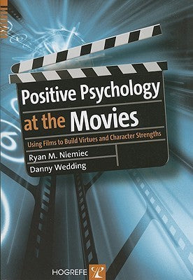 Book cover of Positive Psychology At The Movies: Using Films To Build Virtues And Character Strengths by Ryan M.  Niemiec, Danny Wedding