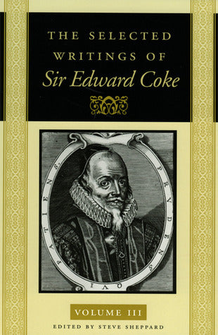 Book cover of The Selected Writings of Sir Edward Coke, Volume III: Parliament by Edward Coke, Steve Sheppard (Ed.)