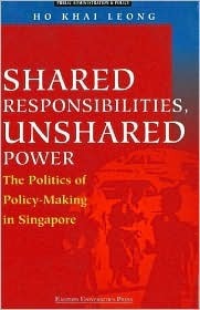 Book cover of Shared Responsibilities, Unshared Power: The Politics of Policy-Making in Singapore by Ho Khai Leong, Khai Leong Ho