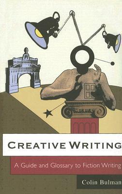 Book cover of Creative Writing: A Guide And Glossary To Fiction Writing by Colin Bulman