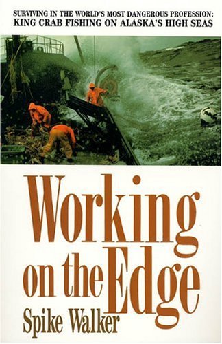 Book cover of Working On The Edge: Surviving In The World's Most Dangerous Profession: King Crab Fishing On Alaska's HighSeas by Spike Walker
