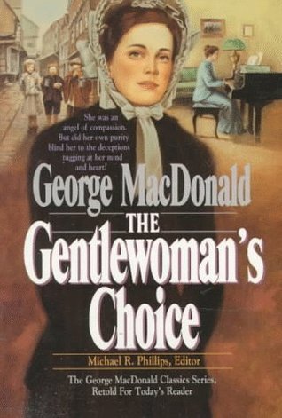 Book cover of The Gentlewoman's Choice by George MacDonald, Michael R. Phillips (Ed.)
