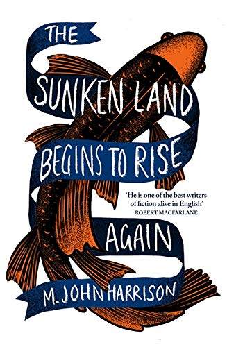 Book cover of The Sunken Land Begins to Rise Again by M. John Harrison