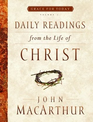 Book cover of Daily Readings From The Life Of Christ, Volume 1 by John F. MacArthur Jr.