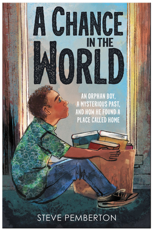 Book cover of A Chance In The World (Young Readers Edition): An Orphan Boy, A Mysterious Past, And How He Found A Place Called Home by Steve  Pemberton