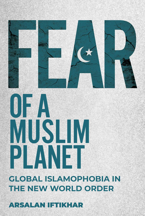 Book cover of Fear of a Muslim Planet: Global Islamophobia in the New World Order by Arsalan Iftikhar
