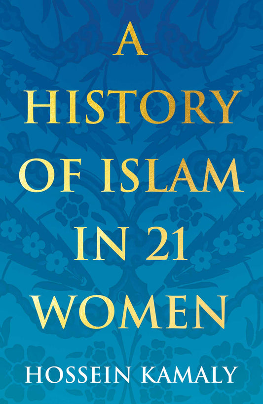 Book cover of A History Of Islam In 21 Women by Hossein Kamaly