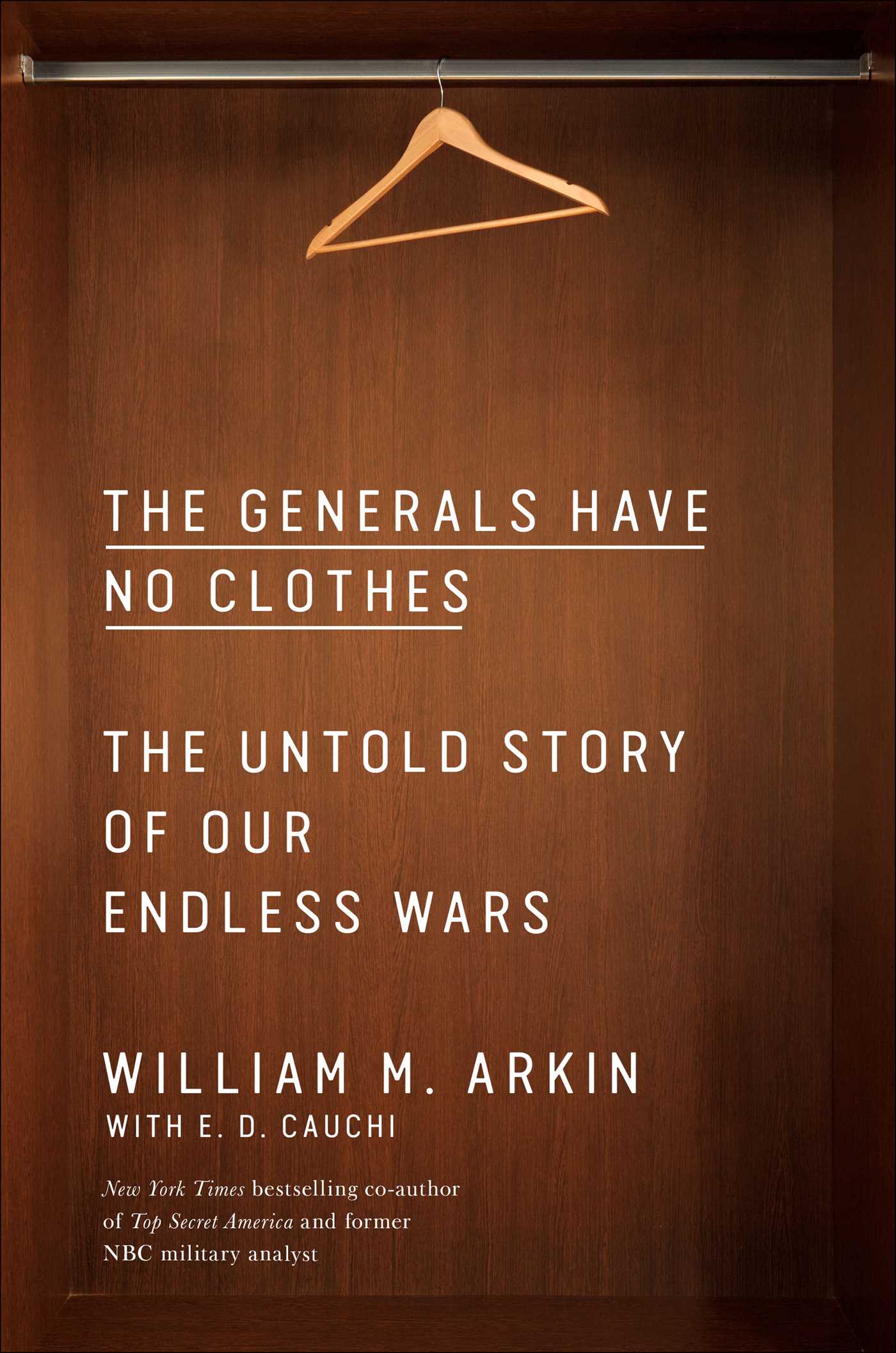 Book cover of The Generals Have No Clothes: The Untold Story Of Our Endless Wars by William M. Arkin, E.D. Cauchi (Primary Contributor)