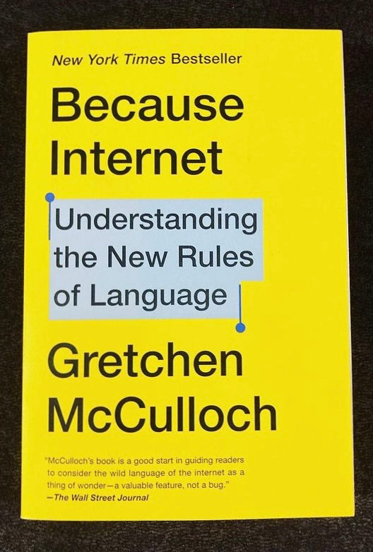 Book cover of Because Internet: Understanding the New Rules of Language by Gretchen McCulloch