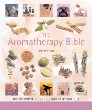 Book cover of The Aromatherapy Bible: The Definitive Guide To Using Essential Oils by Gill Farrer-Halls