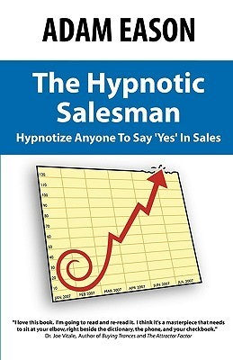 Book cover of The Hypnotic Salesman: How To Hypnotize Anyone To Say 'Yes' In Sales by Adam Eason