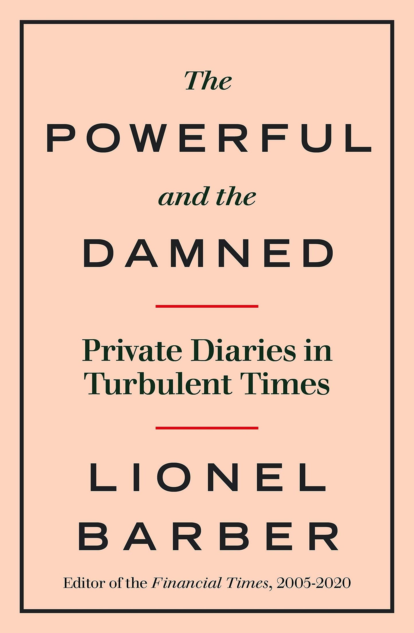 Book cover of The Powerful And The Damned: Private Diaries In Turbulent Times by Lionel Barber