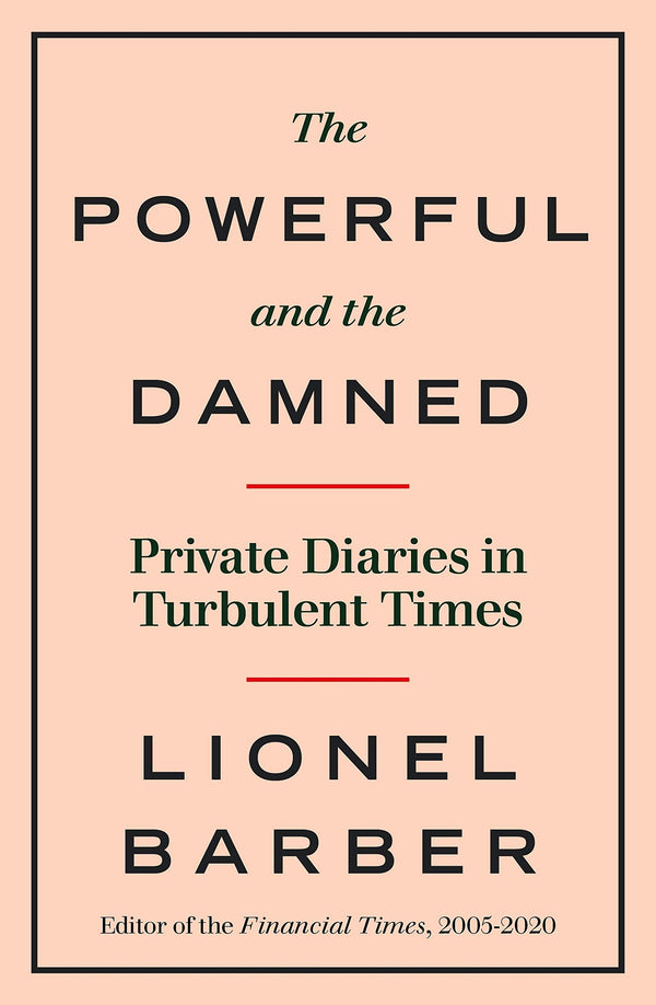 Book cover of The Powerful And The Damned: Private Diaries In Turbulent Times by Lionel Barber