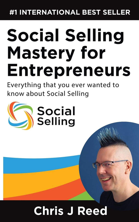 Book cover of Social Selling Mastery For Entrepreneurs: Everything You Ever Wanted To Know About Social Selling by J Chris Reed